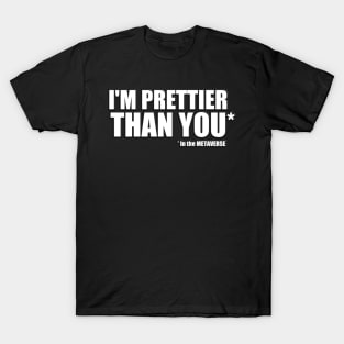 I'm Prettier than you in the METAVERSE T-Shirt